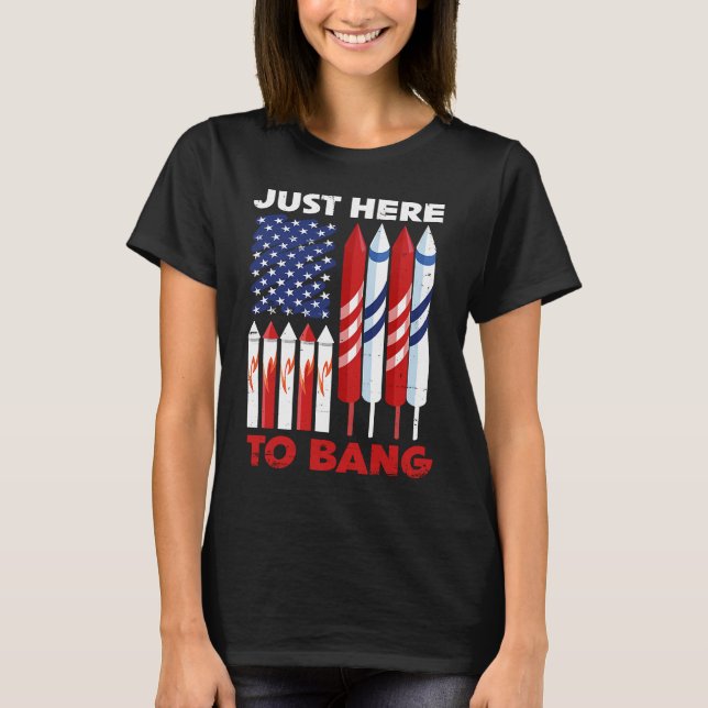 Camiseta Just Here To Bang 4th of July Patriot Firework Ame (Frente)
