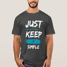 Camiseta Just Keep It Simple – Minimal Inspirational Quote