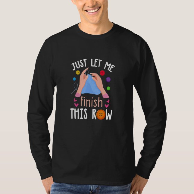 Camiseta Just Let Me Finish This Row  Knitting  Knitter (Frente)