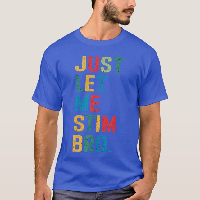 Camiseta Just Let Me Stim Bro Funny Autism Awareness Suppor (Frente)