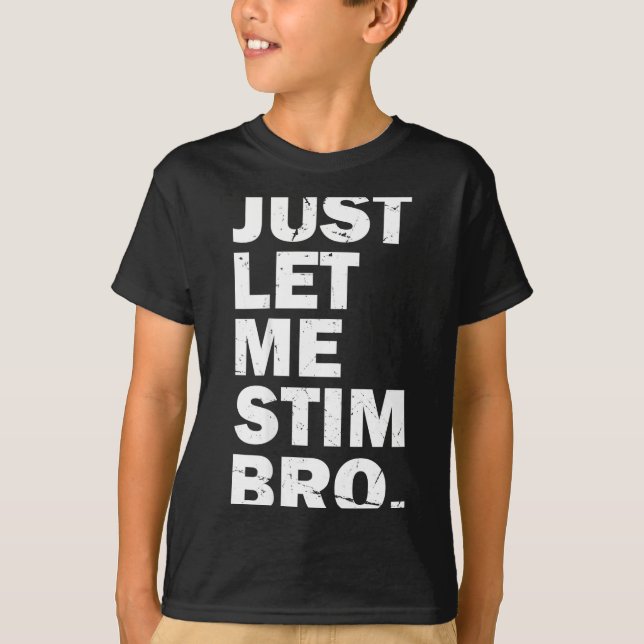 Camiseta Just Let Me Stim Bro Funny Autism Mom Dad Kids Aut (Frente)