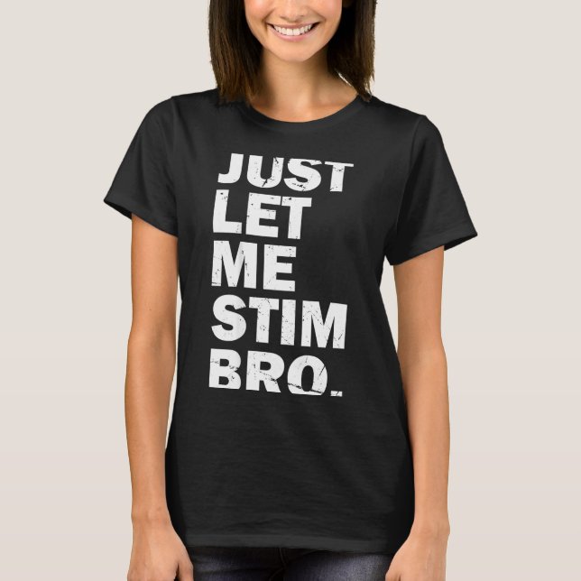 Camiseta Just Let Me Stim Bro Funny Autism Mom Dad Kids Aut (Frente)