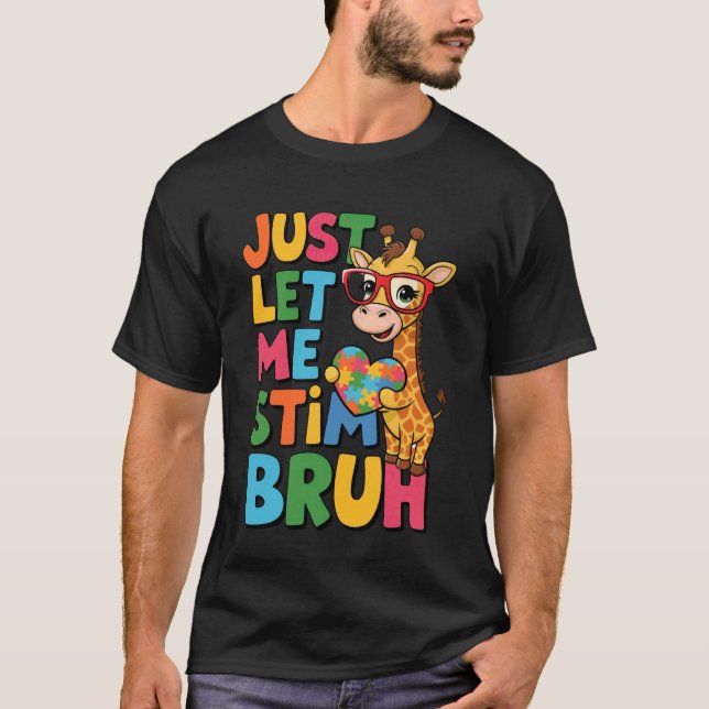 Camiseta Just Let Me Stim Bruh Autistic Giraffe Funny Autis (Frente)
