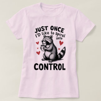 Camiseta Just Once I’d Like to Spiral Into Control Raccoon