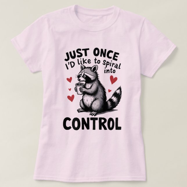 Camiseta Just Once I’d Like to Spiral Into Control Raccoon (Frente do Design)