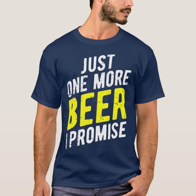 Camiseta Just One More Beer I Promise  Funny Party (Frente)