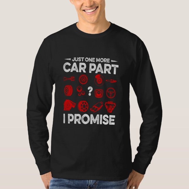 Camiseta Just One More Car Part I Promise Car Vehicle Tech (Frente)