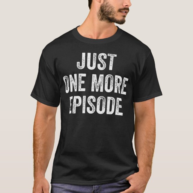 Camiseta Just One More Episode Binge Watching (Frente)