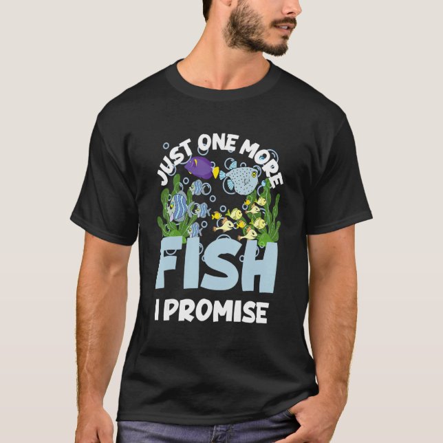 Camiseta Just One More Fish I Promise  Fishing  Aquarium (Frente)