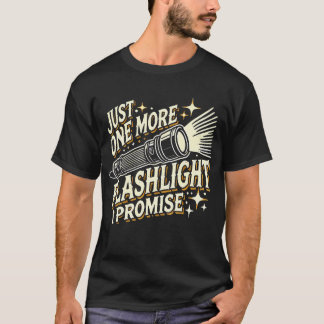 Camiseta Just One More Flashlight I Promise Funny Flashligh
