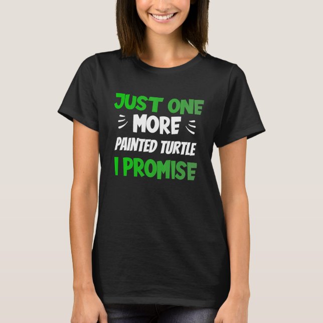 Camiseta Just One More Painted Turtle I Promise  Reptile (Frente)