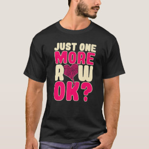 Camiseta Just One More Row Ok Crochet Crocheting Yarn Knit