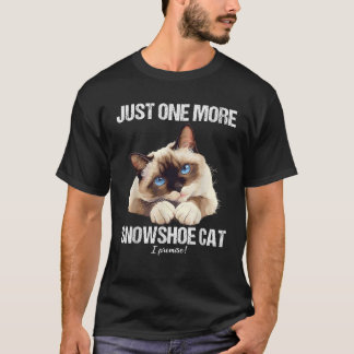 Camiseta Just one more Snowshoe Cat 