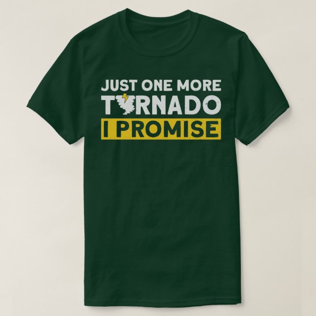 Camiseta Just One More Tornado I Promise Meteorologist Stor (Frente do Design)