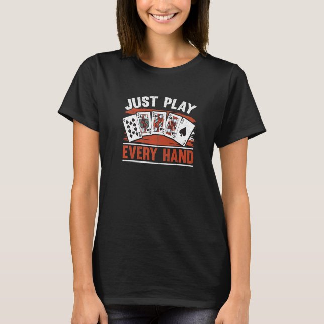 Camiseta Just Play Every Hand Texas Holdem Bluff  Poker Pla (Frente)