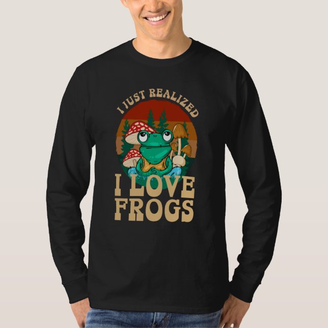 Camiseta Just Realized I Love Frogs Mushrooms & Pine Trees  (Frente)