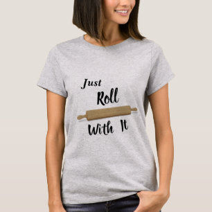 Camiseta Just Roll With It