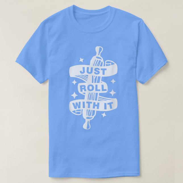 Camiseta Just Roll With It shirt Funny Cooking & Baking Coo (Frente do Design)