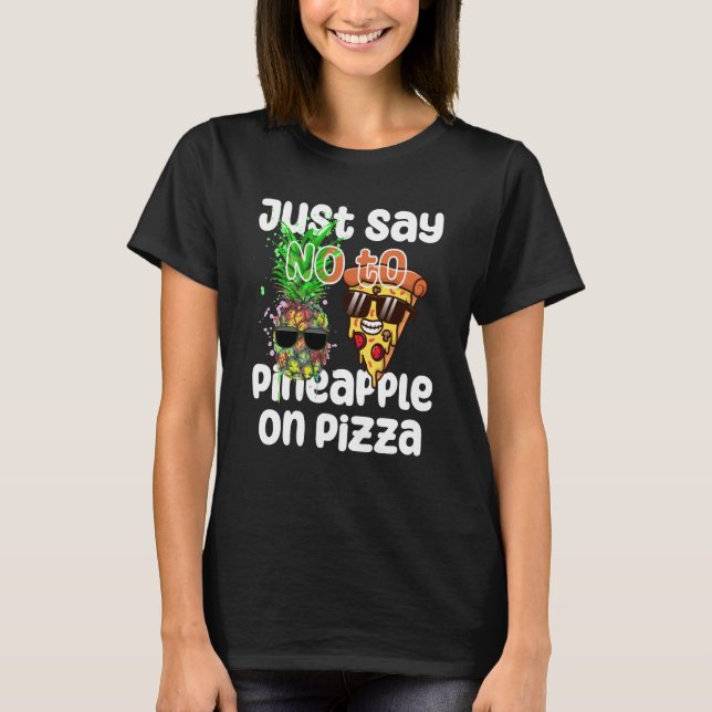 Camiseta Just Say NO to Pineapple On Pizza Cool Graphic Col (Frente)