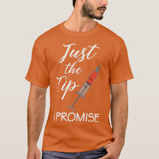 Camiseta Just The Tip I Promise Nurse Nursing RN PRN Funny 