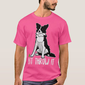 Camiseta Just Throw it Funny Border Collie Dog Lover
