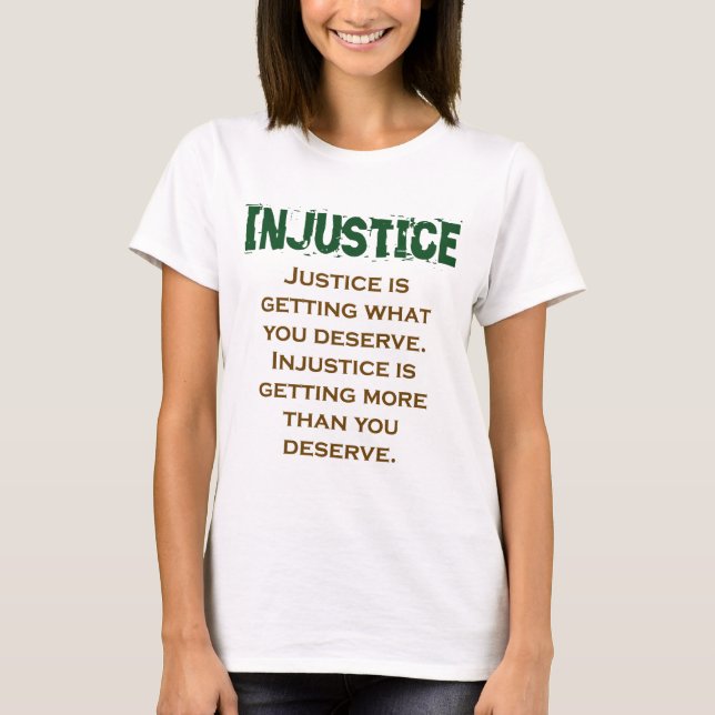 Camiseta Justiça Está Conseguindo O Que Você Merece - Injus (Frente)