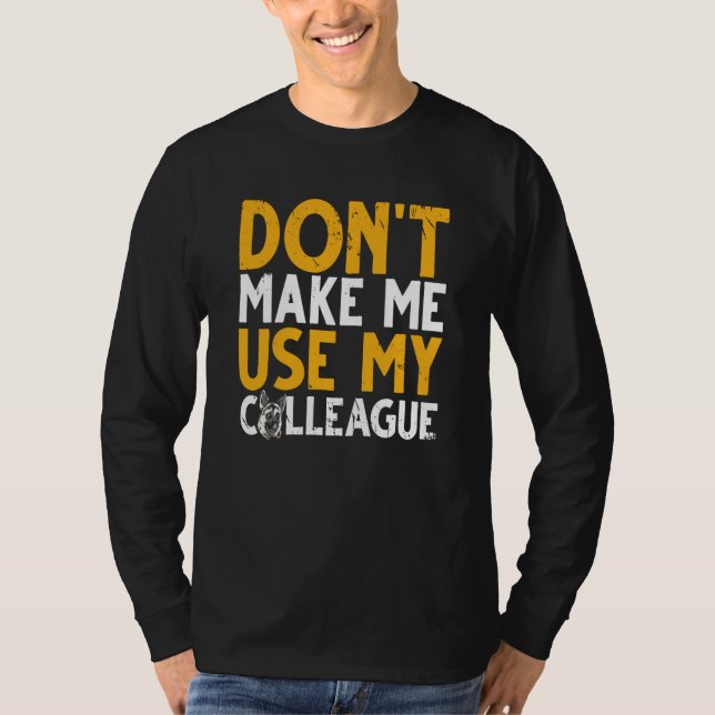 Camiseta K9 Police Dog Don't Make Me Use My Colleague (Frente)