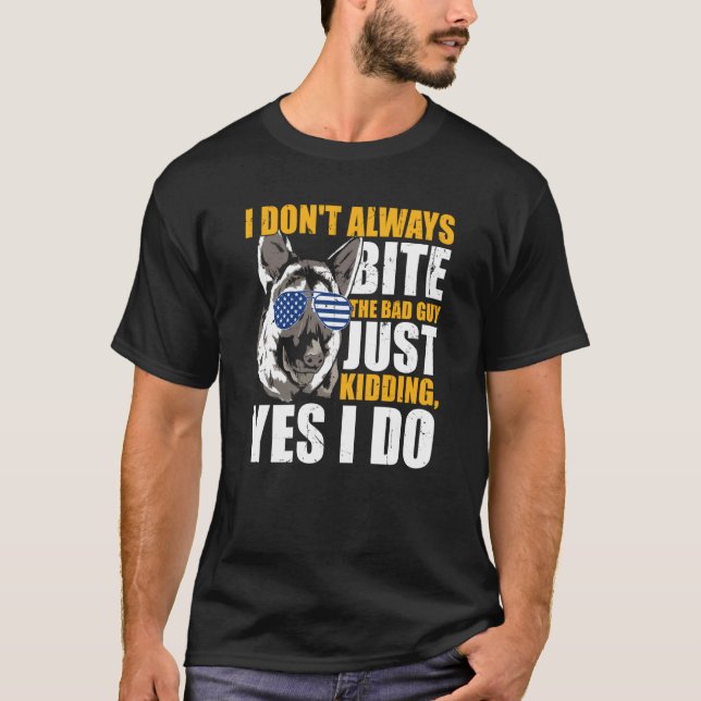 Camiseta K9 Police Dog I Don't Always Bite The Bad Guy Just (Frente)
