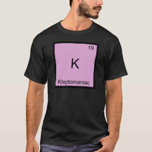 Camiseta K - Cleptomaníaco Símbolo de Elemento de Química D