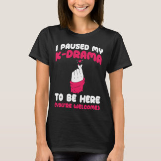 Camiseta K Drama Eu Pausado Meu K Drama Para Estar Aqui Dra