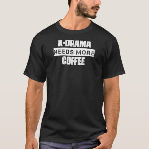 Camiseta K Drama Precisa De Mais Café Dizendo Sarcástico