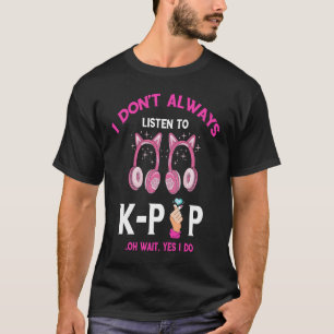 Camiseta K Pop I Nem Sempre Ouço Música K Pop na Coreia