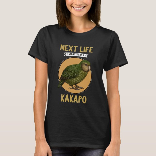 Camiseta Kakapos Next Life i Want to be a Kakapo (Frente)