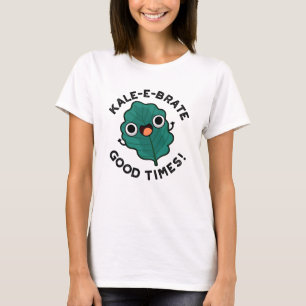 Camiseta Kale-e-brate Good Times Cute Veggie Kale Pun