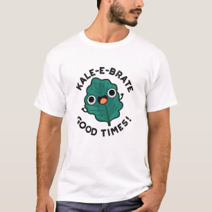 Camiseta Kale-e-brate Good Times Engraçado Veggie Kale Pun