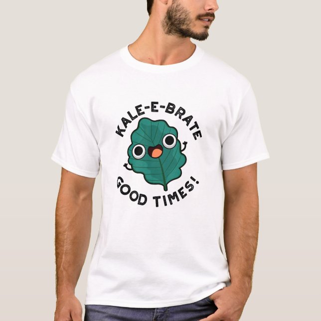 Camiseta Kale-e-brate Good Times Engraçado Veggie Kale Pun (Frente)