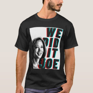 Camiseta Kamala Harris &#';Nós fizemos isso Joe&# Design m