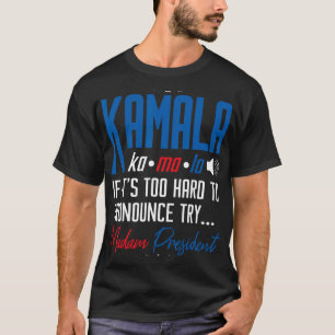 Camiseta Kamala, se é Duro demais para denunciar, tente Mad