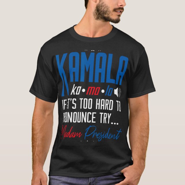 Camiseta Kamala, se é Duro demais para denunciar, tente Mad (Frente)