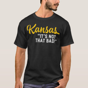 Camiseta Kansas Não É Tão Má Engraçada Que Subestima Estado
