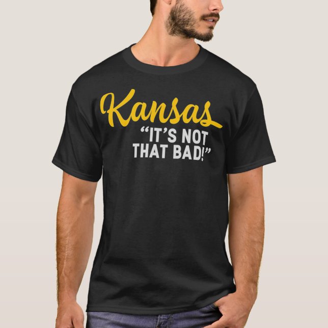 Camiseta Kansas Não É Tão Má Engraçada Que Subestima Estado (Frente)