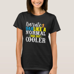 Camiseta Karate Pai Como Um Pai Normal Mas Pais Mais Fresco