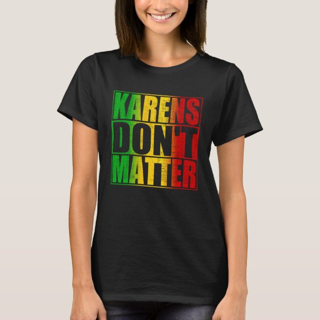 Camiseta Karens não importa Trendy Anti Karen Citação dizen (Frente)