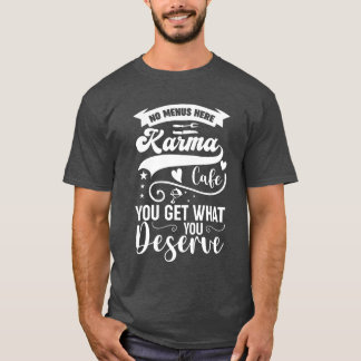 Camiseta Karma Cafe No Menu Here You Get What You Deserve r
