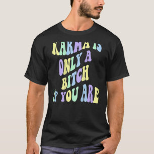 Camiseta Karma É Apenas Um B Se Você É Estético