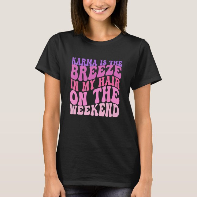 Camiseta Karma is a Breeze in my Hair on the Weekend (Frente)