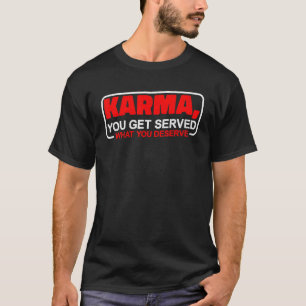 Camiseta Karma, Serve O Que Merece.