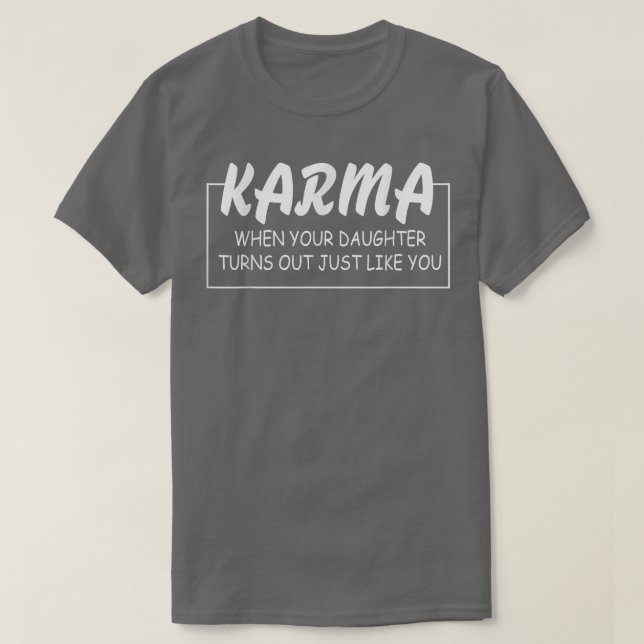 Camiseta Karma When Your Daughter Turns Out Just Like You F (Frente do Design)