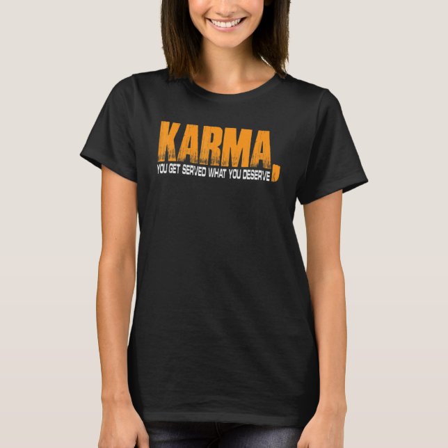 Camiseta Karma You Get Served What You Deserve (Frente)