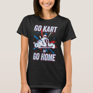 Camiseta Kart Racing Go Kart Ou Vá Para Casa, Go-Kart